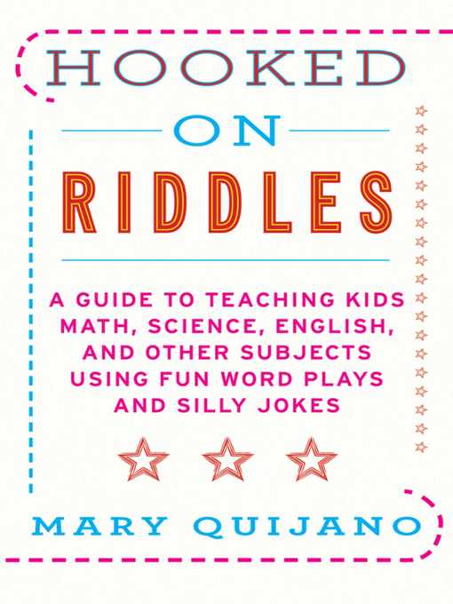 Title details for Hooked on Riddles: a Guide to Teaching Math Science English and Other Subjects Using Fun Word Plays and Silly Jokes by Mary Quijano - Available